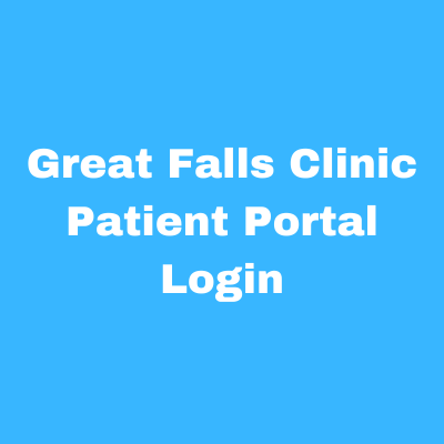Great Falls Clinic Patient Portal Login – Patientportal.gfclinic.net